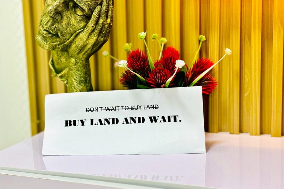 Motivational real estate message: Don’t wait to buy land — buy land and wait